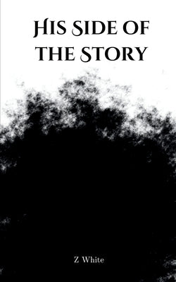 His Side of the Story by White, Z.