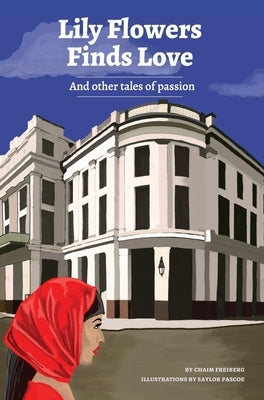 Lilly Flowers Finds Love: And Other Tales of Passion: And by Freiberg, Chaim