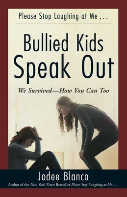 Bullied Kids Speak Out: We Survived--How You Can Too by Blanco, Jodee