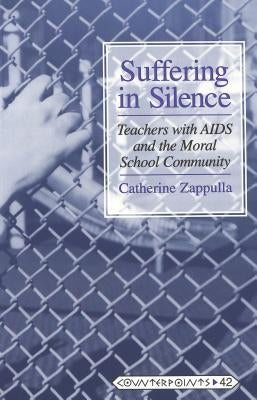 Suffering in Silence: Teachers with AIDS and the Moral School Community by Steinberg, Shirley R.