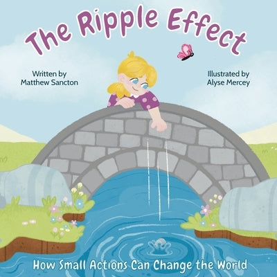 The Ripple Effect: How Small Actions Can Change the World by Sancton, Matthew