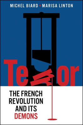 Terror: The French Revolution and Its Demons by Biard, Michel