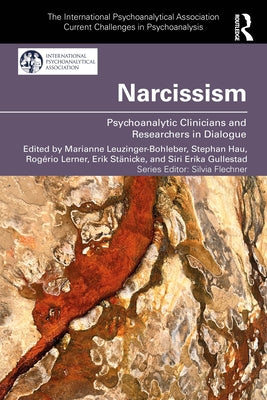 Narcissism: Psychoanalytic Clinicians and Researchers in Dialogue by Leuzinger-Bohleber, Marianne