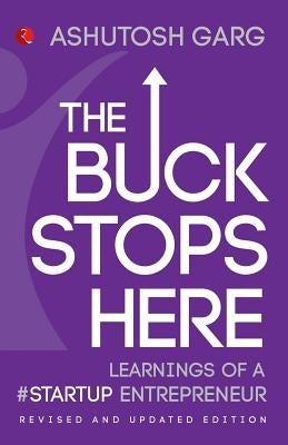 The Buck Stops Here: Learnings of a #Startup Entrepreneur by Garg, Ashutosh