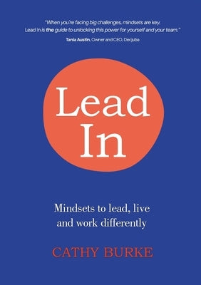 Lead In: Mindsets to lead, live and work differently by Burke, Cathy