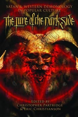The Lure of the Dark Side: Satan and Western Demonology in Popular Culture by Partridge, Christopher H.