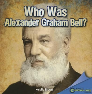 Who Was Alexander Graham Bell? by Brown, Natalie