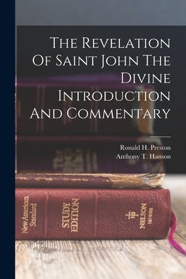 The Revelation Of Saint John The Divine Introduction And Commentary by Preston, Ronald H.