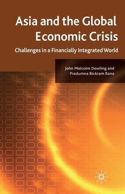 Asia and the Global Economic Crisis: Challenges in a Financially Integrated World by Dowling, J.