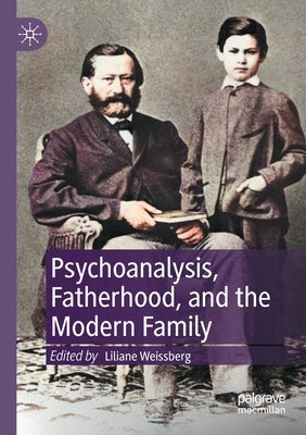 Psychoanalysis, Fatherhood, and the Modern Family by Weissberg, Liliane