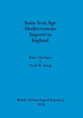 Some Iron Age Mediterranean Imports in England by Harbison, Peter