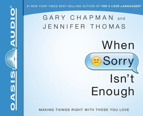When Sorry Isn't Enough: Making Things Right with Those You Love by Chapman, Gary
