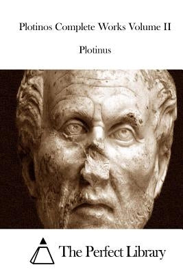 Plotinos Complete Works Volume II by The Perfect Library
