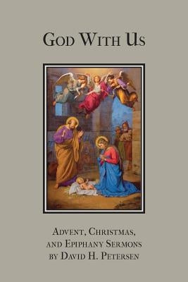 God with Us: Advent, Christmas, and Epiphany Sermons by Petersen, David H.