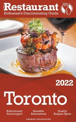 2022 Toronto - The Restaurant Enthusiast's Discriminating Guide by Delaplaine, Andrew