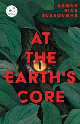 At the Earth's Core (Read & Co. Classics Edition) by Burroughs, Edgar Rice