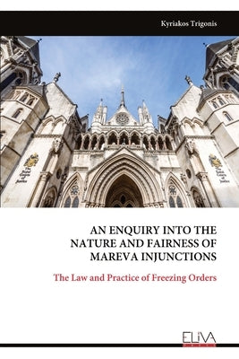 An Enquiry Into the Nature and Fairness of Mareva Injunctions by Trigonis, Kyriakos