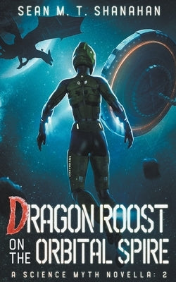 Dragon Roost On The Orbital Spire by Shanahan, Sean M. T.