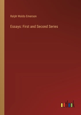 Essays: First and Second Series by Emerson, Ralph Waldo