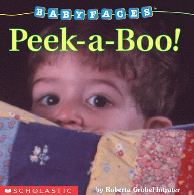 Peek-A-Boo! (Baby Faces Board Book): Peek-A-Boo by Intrater, Roberta Grobel