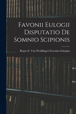 Favonii Eulogii Disputatio de Somnio Scipionis by Eulogius, Roger-E Van Weddingen Fav