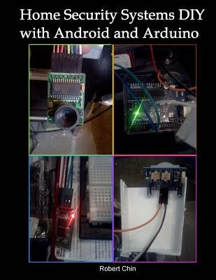 Home Security Systems DIY using Android and Arduino by Chin, Robert