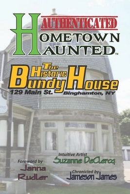 HOMETOWN HAUNTED - Authenticated: The BUNDY Museum of History & Art by James, Jameson