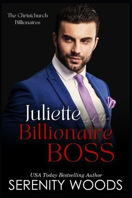 Juliette and the Billionaire Boss: The Christchurch Billionaires by Woods, Serenity