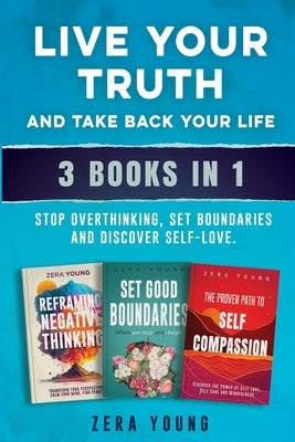 Live Your Truth and Take Back Your Life (3 books in 1): Stop Overthinking, Set Boundaries & Discover Self-Love by Young, Zera