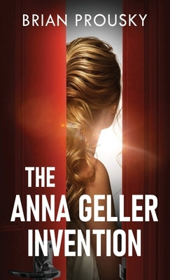 The Anna Geller Invention by Prousky, Brian