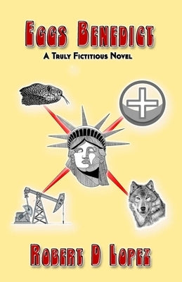 Eggs Benedict: A Truly Fictitious Novel by Lopez, Robert a.