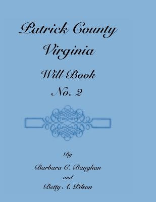 Patrick County, Virginia, Will Book, No. 2 by Baughan, Barbara C.