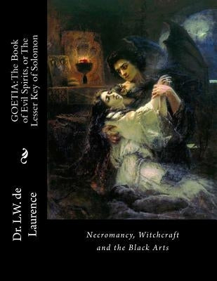 Goetia: The Book of Evil Spirits, or The Lesser Key of Solomon: Necromancy, Witchcraft and the Black Arts by Books, Black