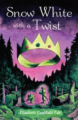 Snow White with a Twist by Felt, Elizabeth Caulfield