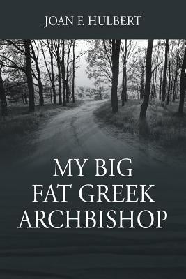 My Big Fat Greek Archbishop by Hulbert, Joan F.