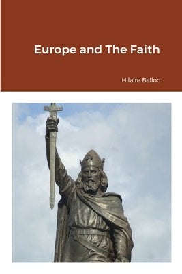 Europe and The Faith by Belloc, Hilaire