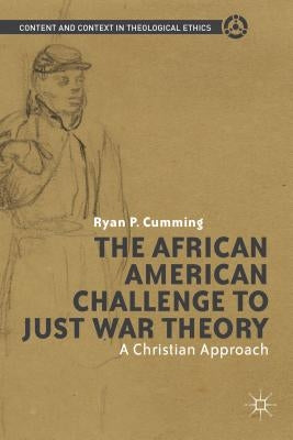 The African American Challenge to Just War Theory: A Christian Approach by Cumming, R.
