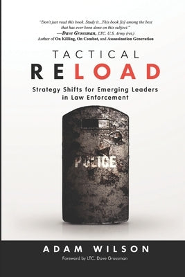 Tactical Reload: Strategy Shifts for Emerging Leaders in Law Enforcement by Wilson, Adam L.