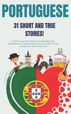 Portuguese: 31 True Short Stories: 31 captivating true stories for beginners and intermediate learners to learn Portuguese and imp by Facile, Lingo