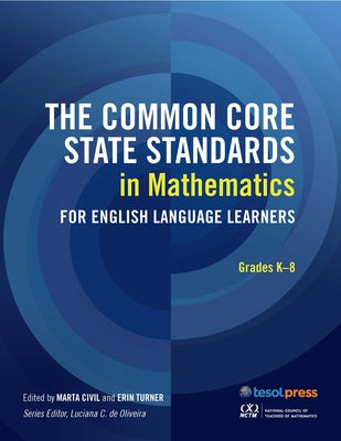 The Common Core State Standards in Mathematics for English Language Learners: Grades K-8 by Civil, Marta