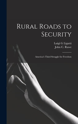 Rural Roads to Security; America's Third Struggle for Freedom by Ligutti, Luigi G.