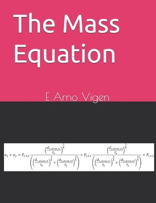 The Mass Equation: My Breakthrough Position-in-Field Approach from Hemispherical (r,θ,φ, z=X0=±1/2) by Vigen, E. Arno