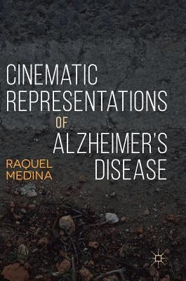 Cinematic Representations of Alzheimer's Disease by Medina, Raquel