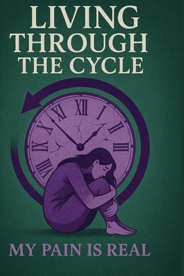 Living Through the CYCLE: My PAIN is REAL by Rogers, Teri Rushawn