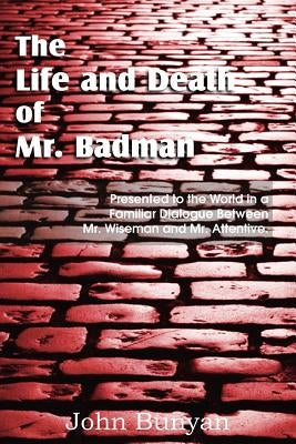The Life and Death of Mr. Badman by Bunyan, John, Jr.