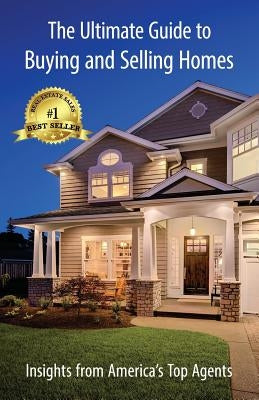 The Ultimate Guide to Buying and Selling Homes: Insights from America's Top Agents by Deck, Mike