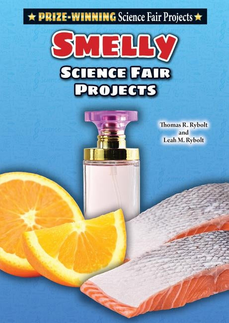 Smelly Science Fair Projects by Rybolt, Leah M.