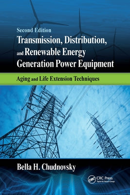 Transmission, Distribution, and Renewable Energy Generation Power Equipment: Aging and Life Extension Techniques, Second Edition by Chudnovsky, Bella H.