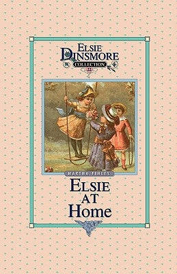 Elsie at Home, Book 22 by Finley, Martha
