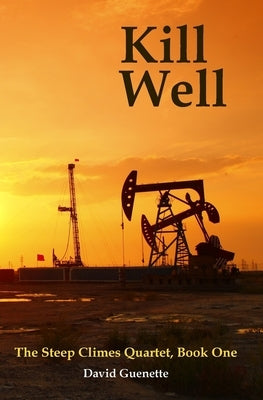Kill Well: The Steep Climes Quartet Book One by Guenette, David